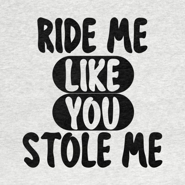 RIDE ME LIKE YOU STOLE ME by mogibul